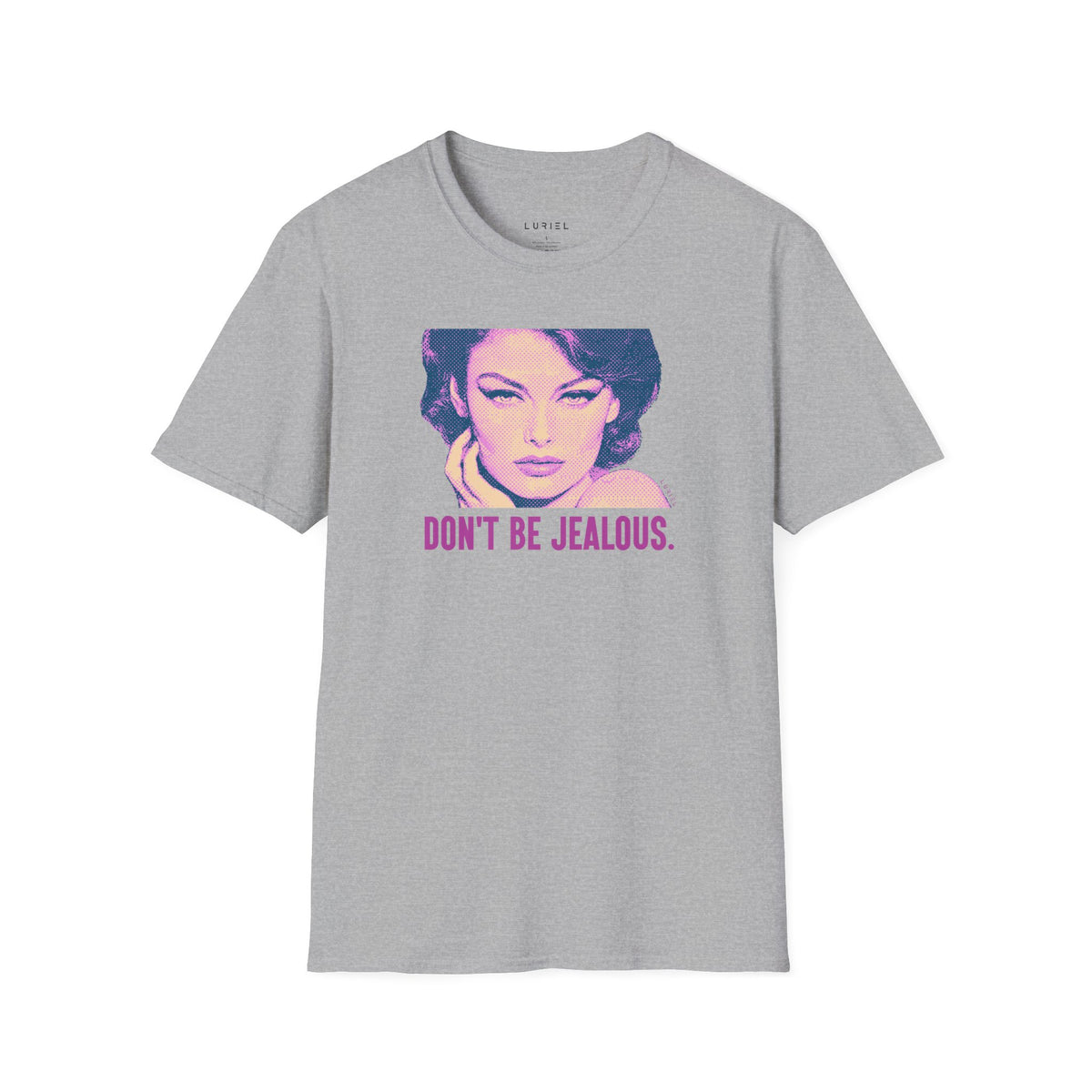 T-Shirt Don't Be Jealous T-Shirt Don't Be Jealous T-Shirt