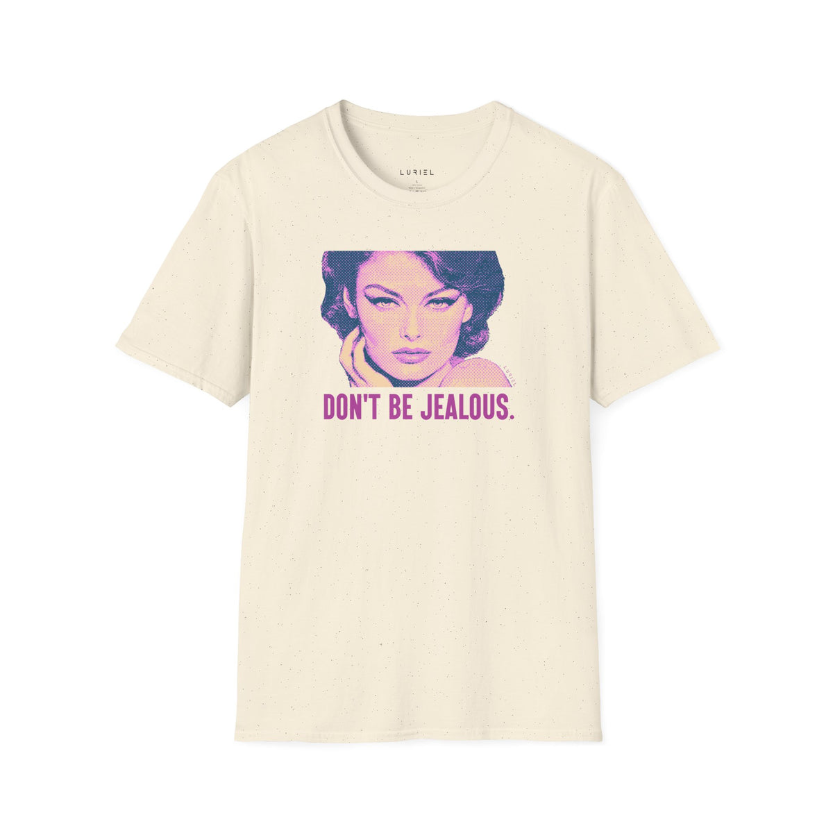 T-Shirt Don't Be Jealous T-Shirt Don't Be Jealous T-Shirt