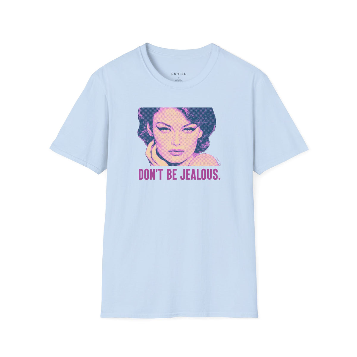 T-Shirt Don't Be Jealous T-Shirt Don't Be Jealous T-Shirt