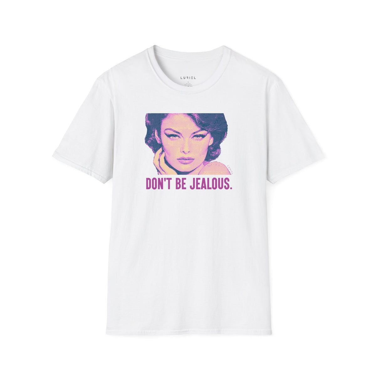 T-Shirt Don't Be Jealous T-Shirt Don't Be Jealous T-Shirt