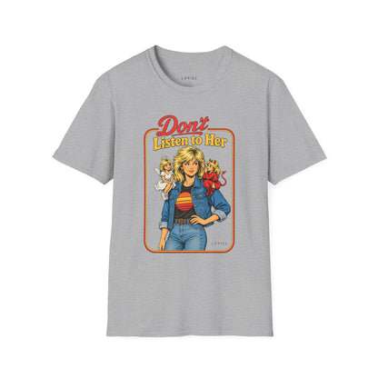T-Shirt Don’t Listen to Her T-Shirt Don’t Listen to Her T-Shirt