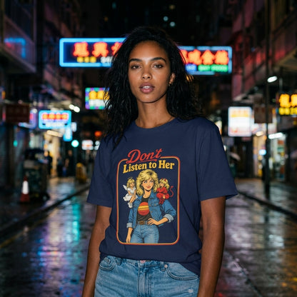 T-Shirt Don’t Listen to Her T-Shirt Don’t Listen to Her T-Shirt