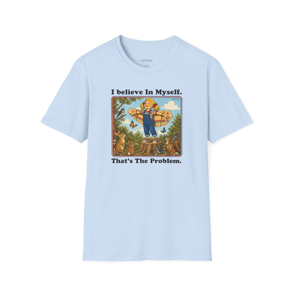 T-Shirt I Believe In Myself, That's The Problem. T-Shirt I Believe In Myself, That's The Problem. T-Shirt