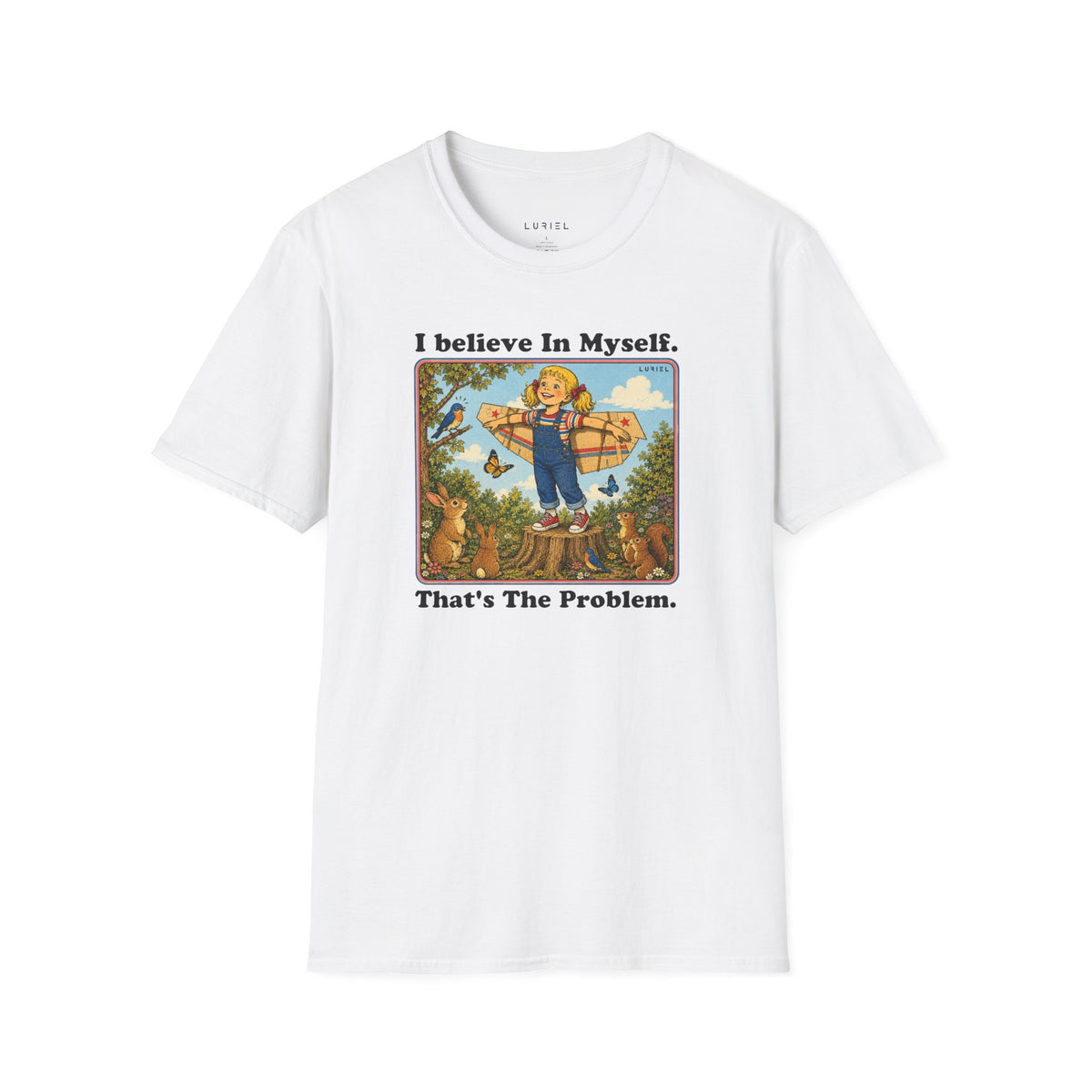 T-Shirt I Believe In Myself, That's The Problem. T-Shirt I Believe In Myself, That's The Problem. T-Shirt