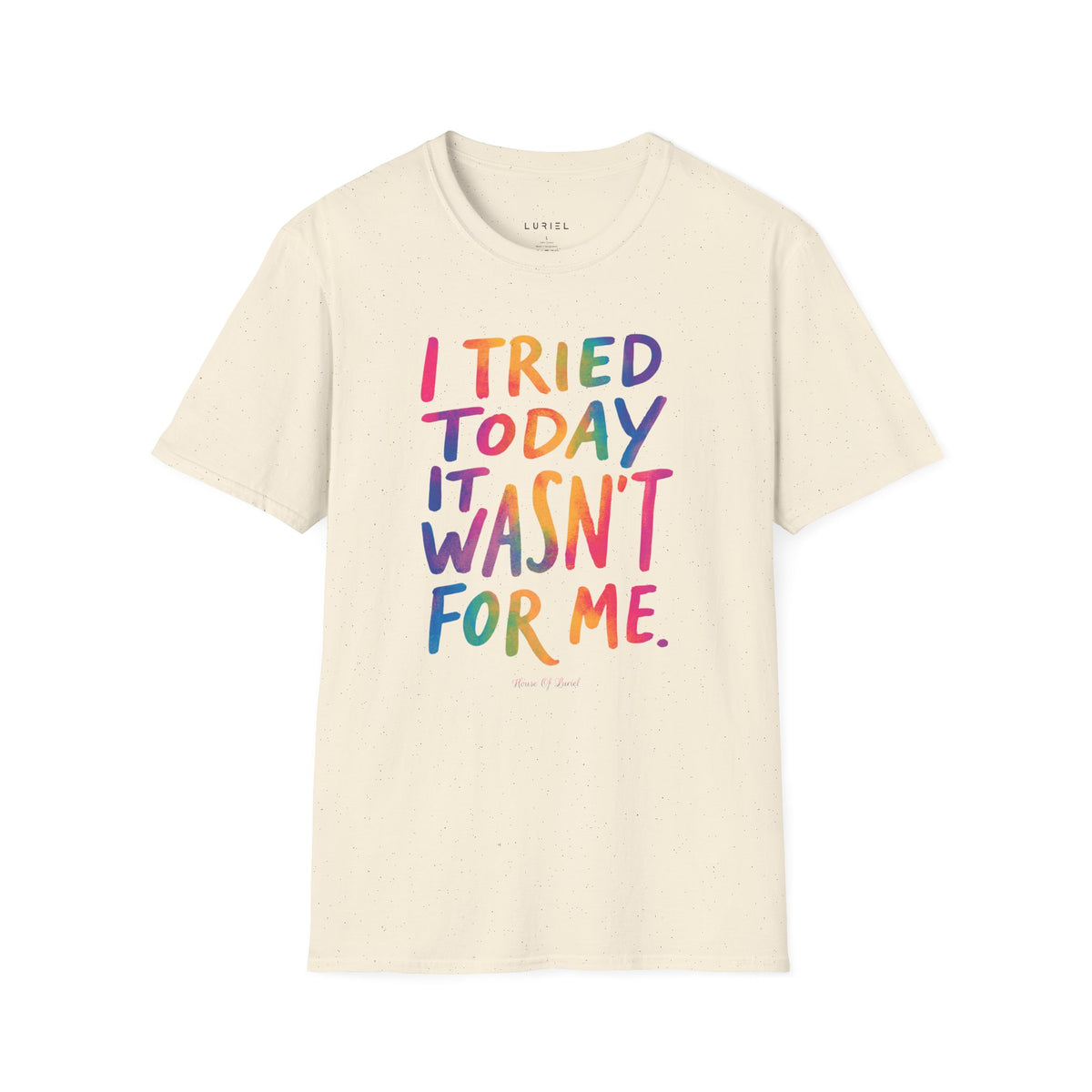 T-Shirt I Tried Today T-Shirt I Tried Today T-Shirt