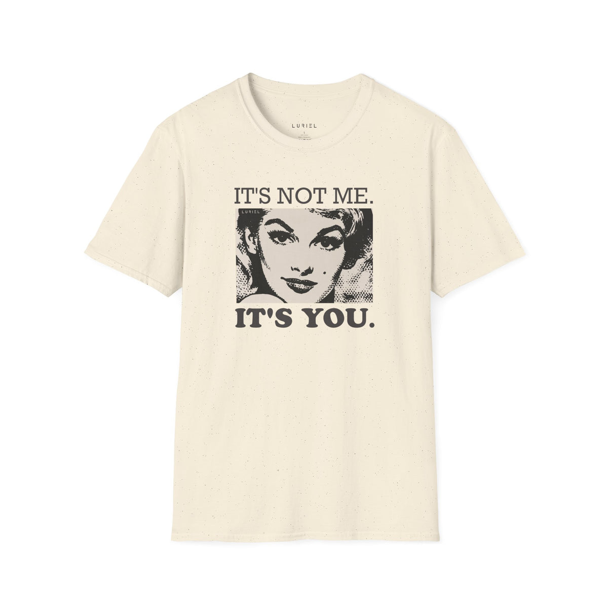 T-Shirt It's Not Me. It's You. T-Shirt It's Not Me. It's You. T-Shirt