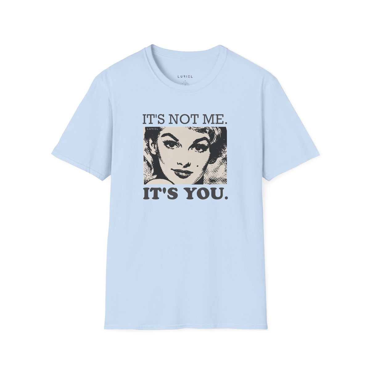 T-Shirt It's Not Me. It's You. T-Shirt It's Not Me. It's You. T-Shirt