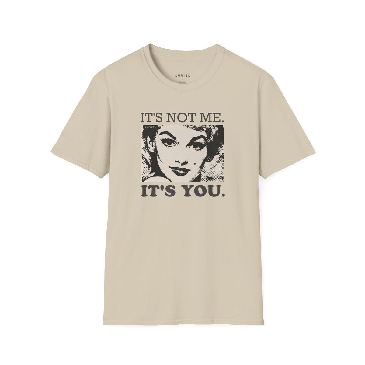 T-Shirt It's Not Me. It's You. T-Shirt It's Not Me. It's You. T-Shirt