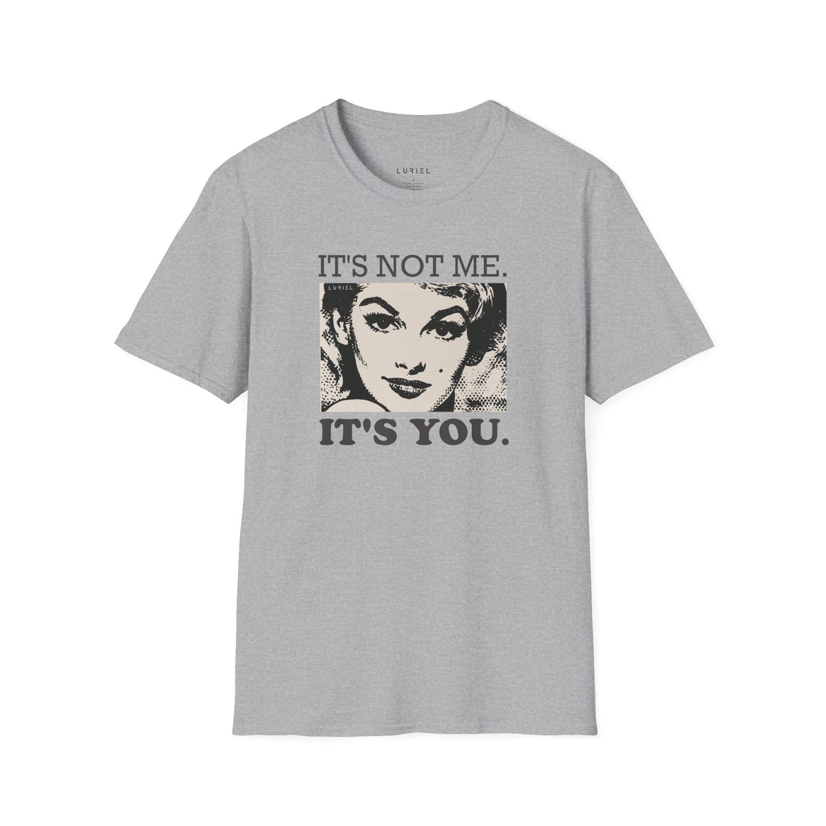 T-Shirt It's Not Me. It's You. T-Shirt It's Not Me. It's You. T-Shirt