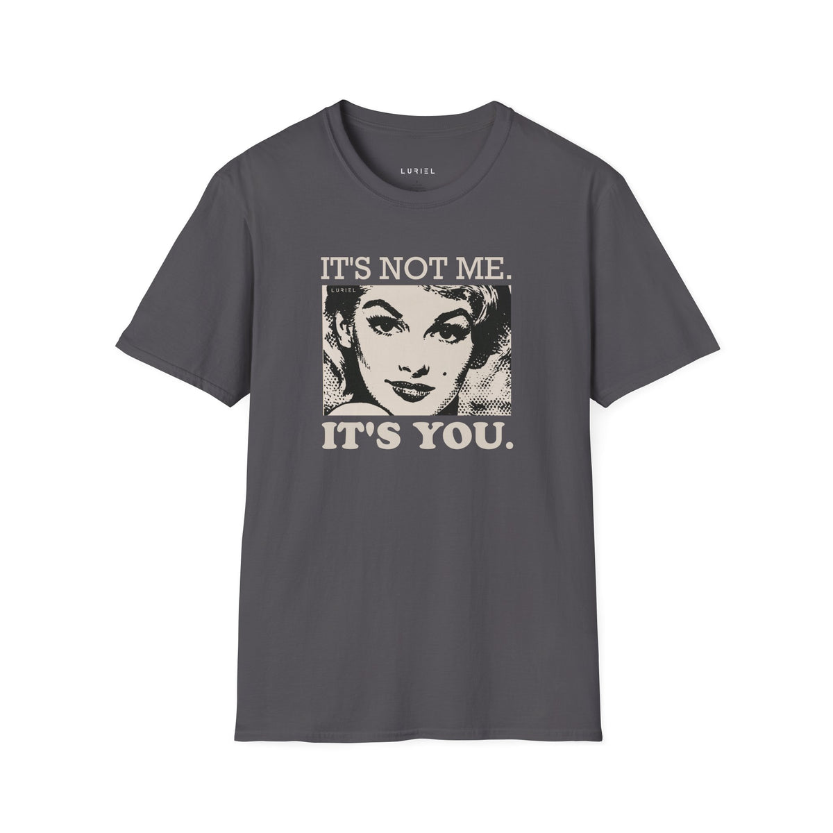 T-Shirt It's Not Me. It's You. T-Shirt It's Not Me. It's You. T-Shirt