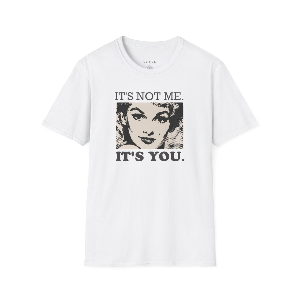T-Shirt It's Not Me. It's You. T-Shirt It's Not Me. It's You. T-Shirt