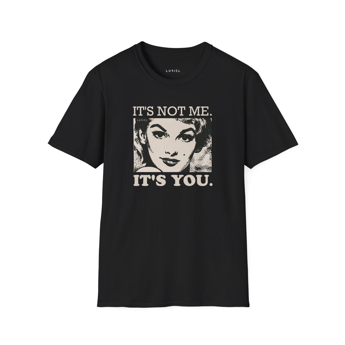 T-Shirt It's Not Me. It's You. T-Shirt It's Not Me. It's You. T-Shirt
