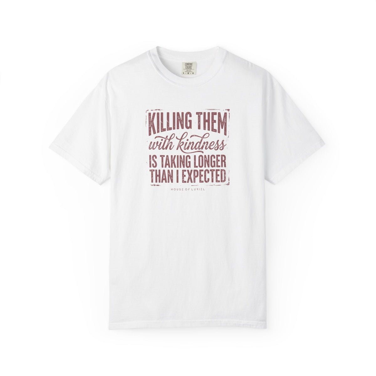 T-Shirt Killing Them With Kindness T-Shirt Killing Them With Kindness T-Shirt