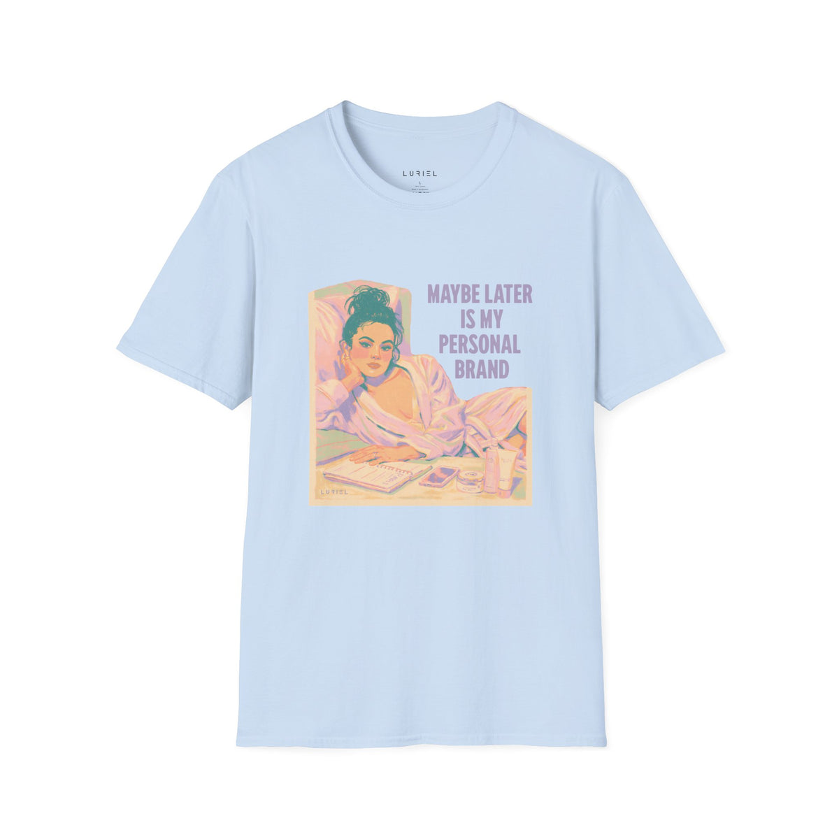 T-Shirt Maybe Later T-Shirt Maybe Later T-Shirt