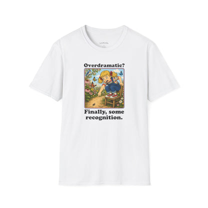 T-Shirt Overdramatic? T-Shirt Overdramatic? T-Shirt