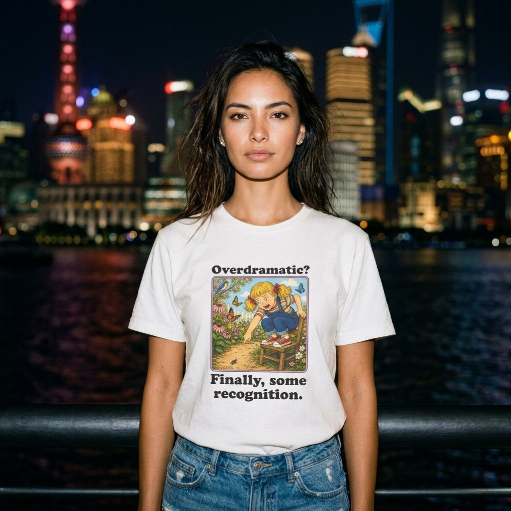 T-Shirt Overdramatic? T-Shirt Overdramatic? T-Shirt