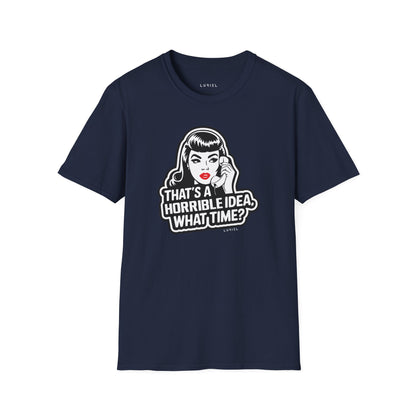 T-Shirt That's a Horrible Idea T-Shirt That's a Horrible Idea T-Shirt