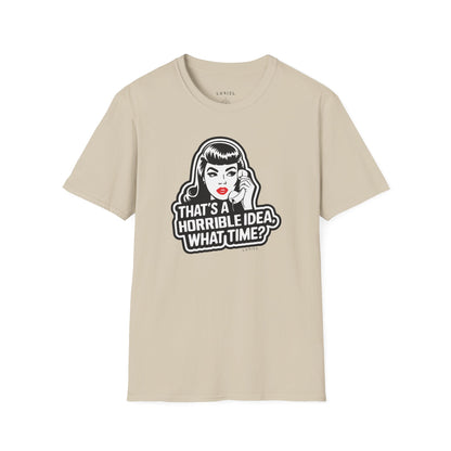 T-Shirt That's a Horrible Idea T-Shirt That's a Horrible Idea T-Shirt