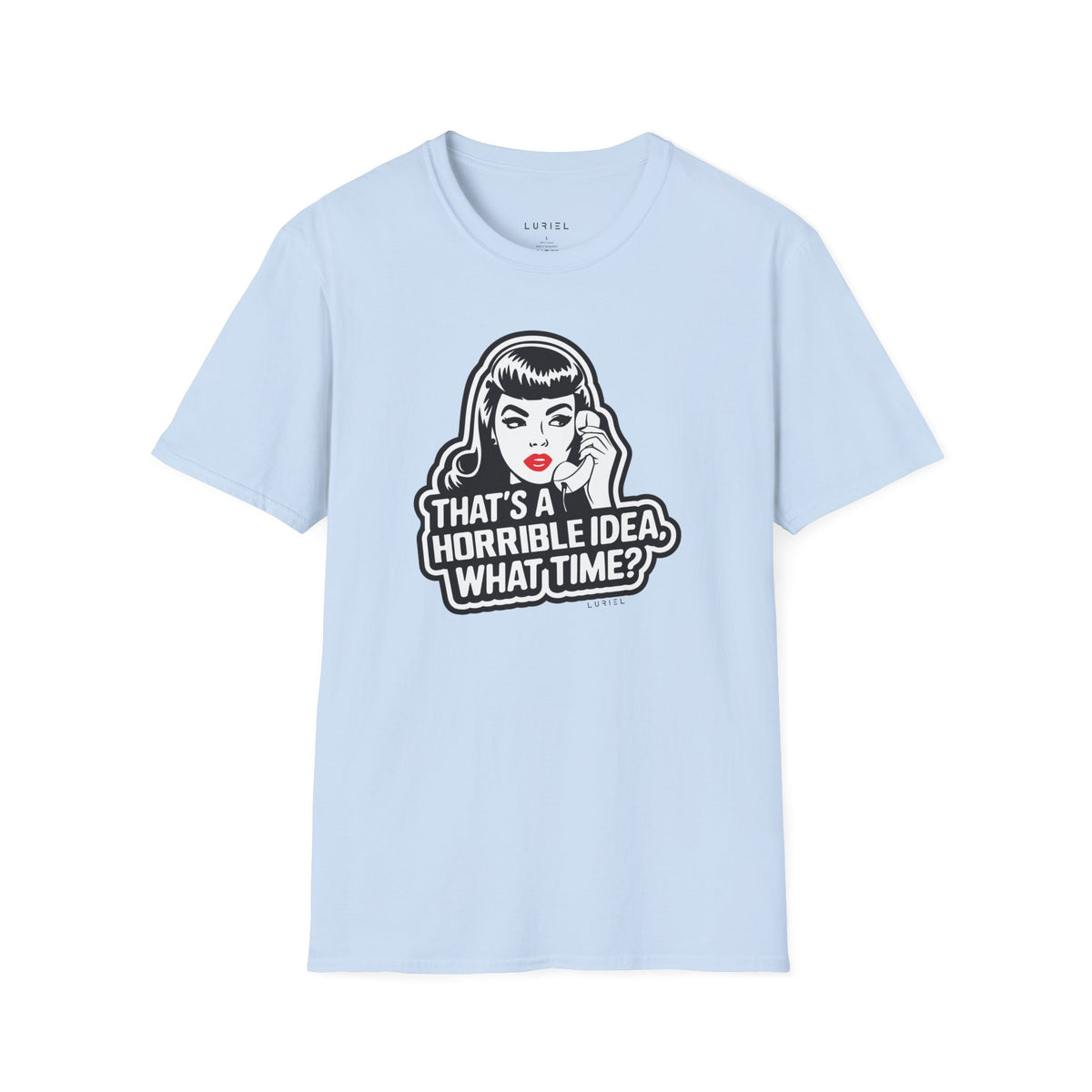 T-Shirt That's a Horrible Idea T-Shirt That's a Horrible Idea T-Shirt
