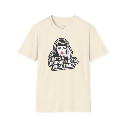 T-Shirt That's a Horrible Idea T-Shirt That's a Horrible Idea T-Shirt