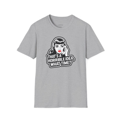 T-Shirt That's a Horrible Idea T-Shirt That's a Horrible Idea T-Shirt