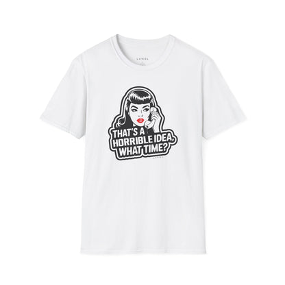 T-Shirt That's a Horrible Idea T-Shirt That's a Horrible Idea T-Shirt