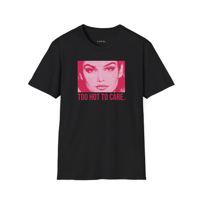 T-Shirt Too Hot To Care T-Shirt Too Hot To Care T-Shirt