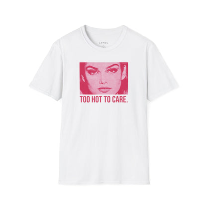 T-Shirt Too Hot To Care T-Shirt Too Hot To Care T-Shirt