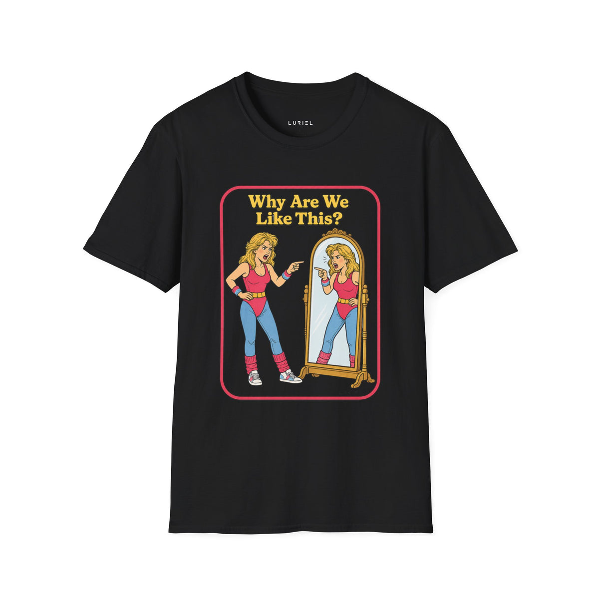 T-Shirt Why Are We Like This? T-Shirt Why Are We Like This? T-Shirt