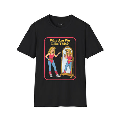 T-Shirt Why Are We Like This? T-Shirt Why Are We Like This? T-Shirt