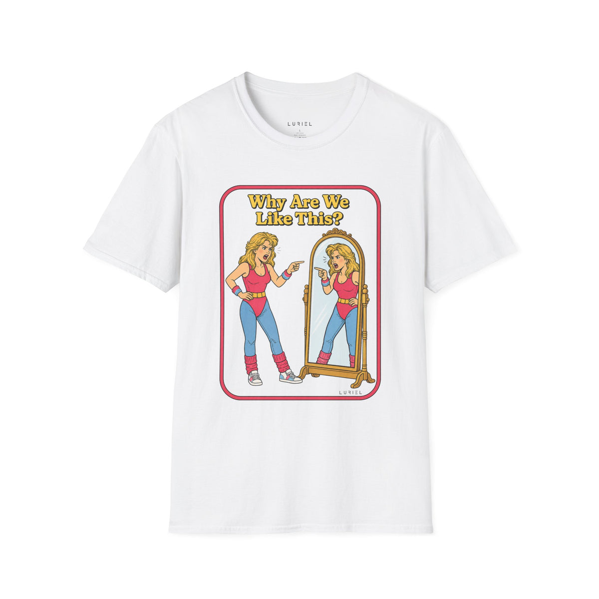 T-Shirt Why Are We Like This? T-Shirt Why Are We Like This? T-Shirt