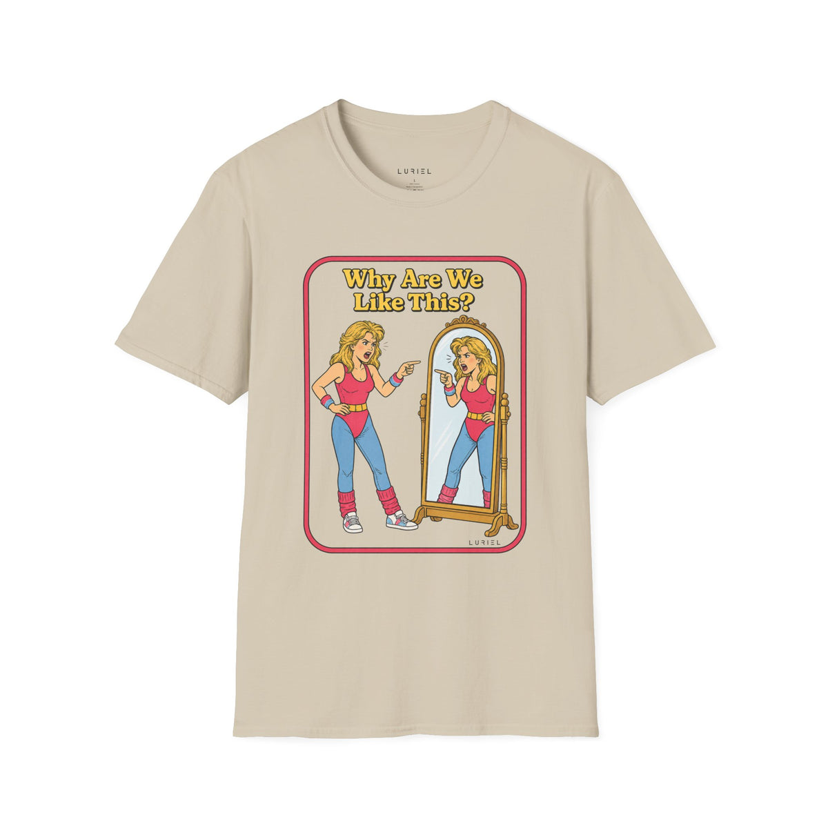 T-Shirt Why Are We Like This? T-Shirt Why Are We Like This? T-Shirt