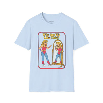 T-Shirt Why Are We Like This? T-Shirt Why Are We Like This? T-Shirt