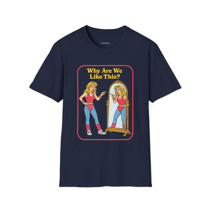 T-Shirt Why Are We Like This? T-Shirt Why Are We Like This? T-Shirt