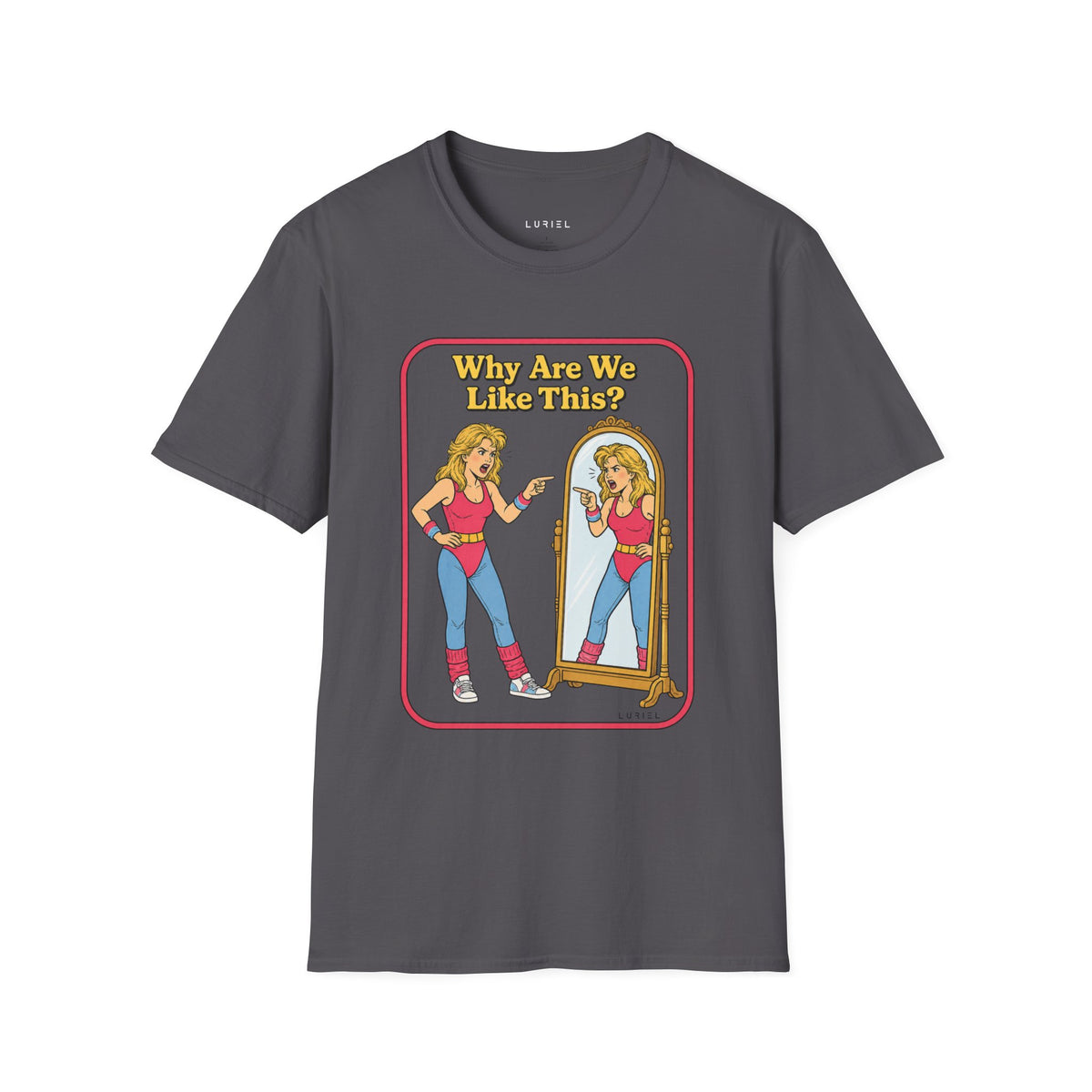 T-Shirt Why Are We Like This? T-Shirt Why Are We Like This? T-Shirt