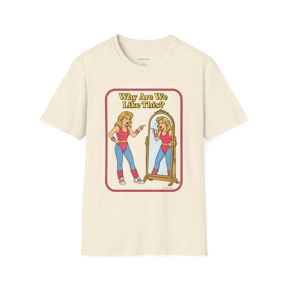T-Shirt Why Are We Like This? T-Shirt Why Are We Like This? T-Shirt